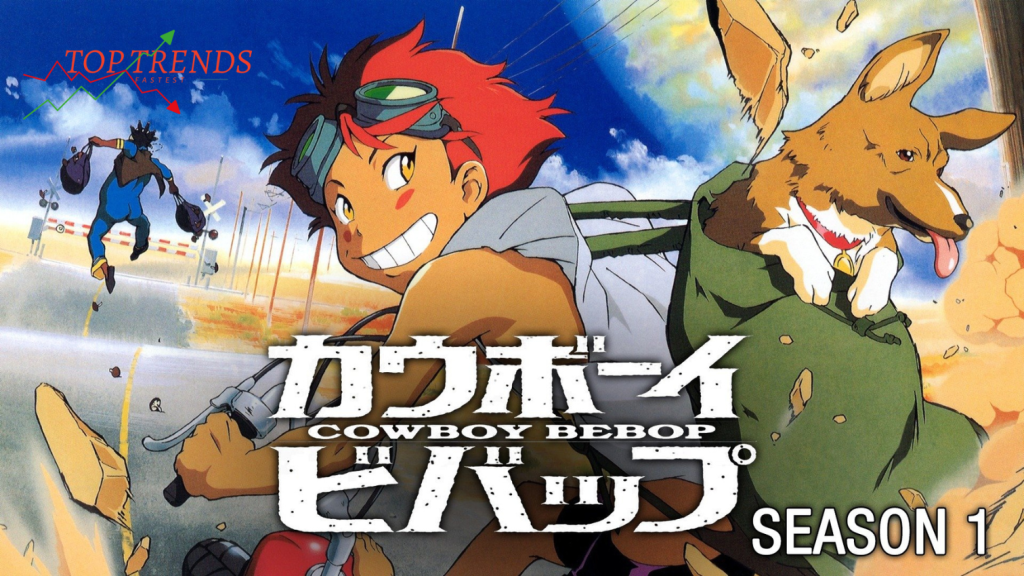 Cowboy Bebop - Top 14 anime hay nhất phải xem ít nhất 1 lần