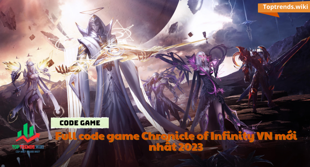Full code game Chronicle of Infinity VN mới nhất 2023